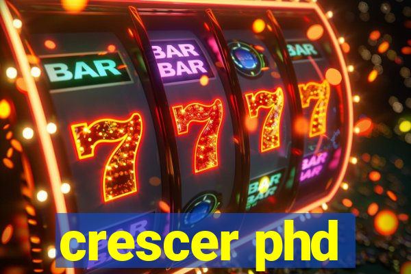 crescer phd